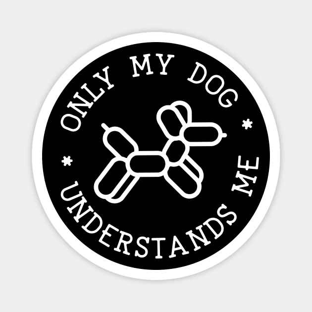 Only My Dog Understands Me Magnet by HairyDog